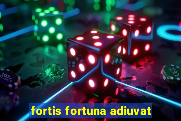 fortis fortuna adiuvat